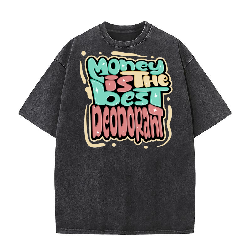 Money is the best deodorant Washed T-Shirt