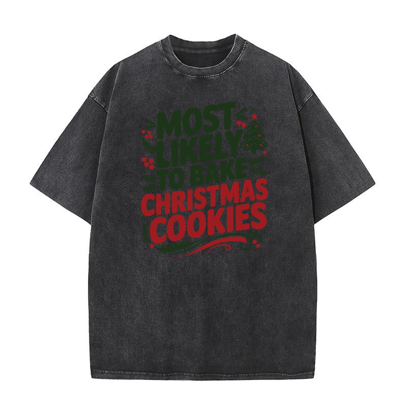 MOST LIKELY TO BAKE CHRISTMAS COOKIES Washed T-Shirt