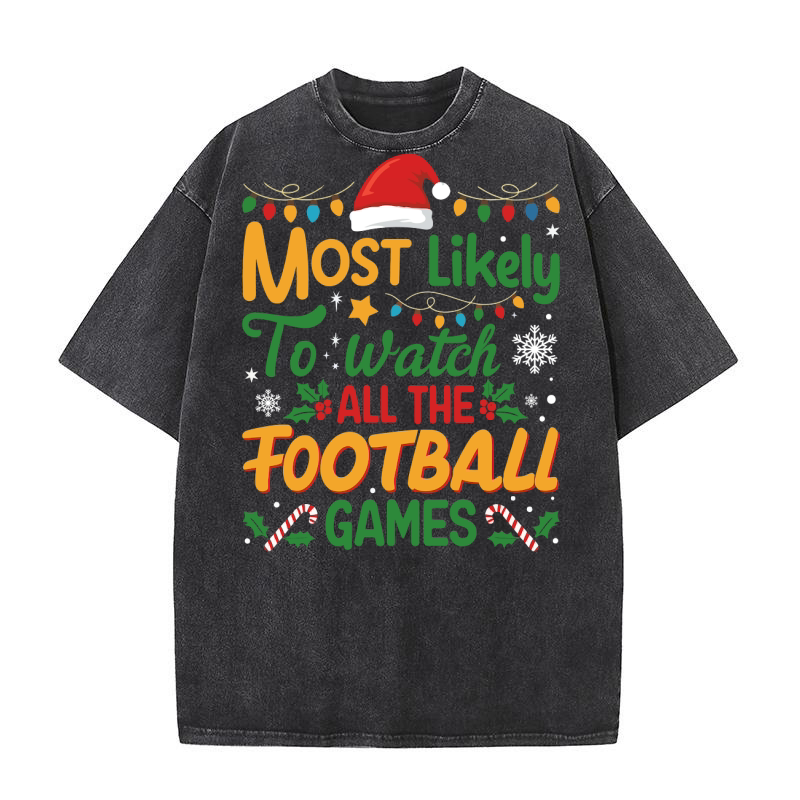 MOST LIKELY TO WATCH ALL THE FOOTBALL GAMES 02 Washed T-Shirt