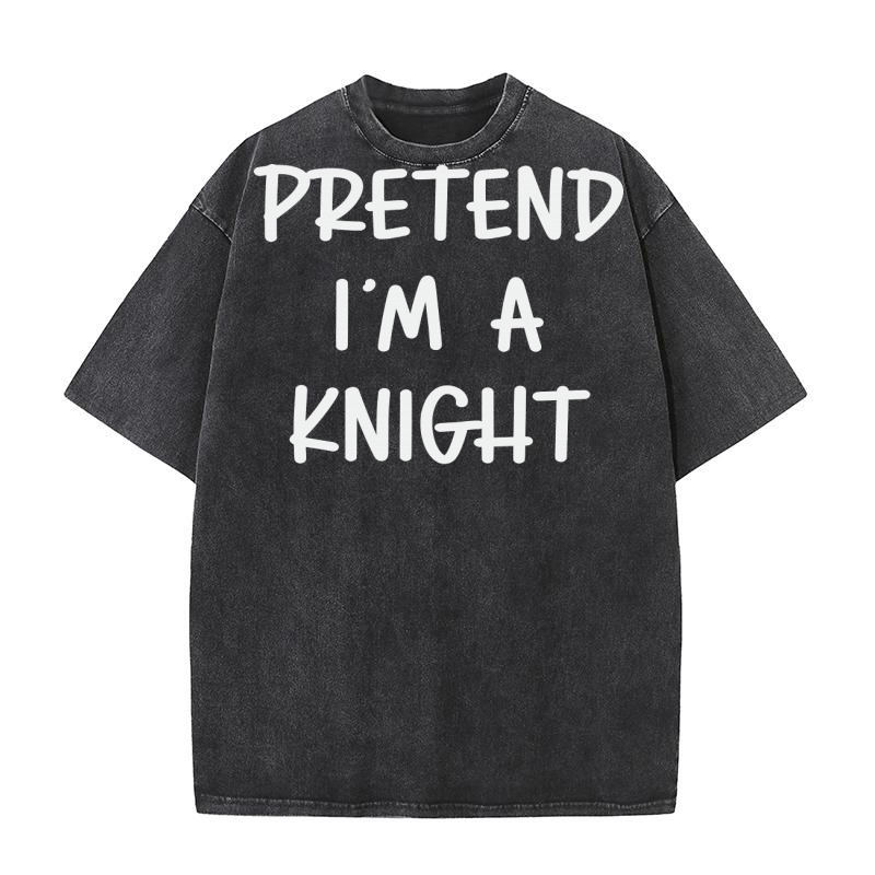Pretend Im A Knight Washed T-Shirt
