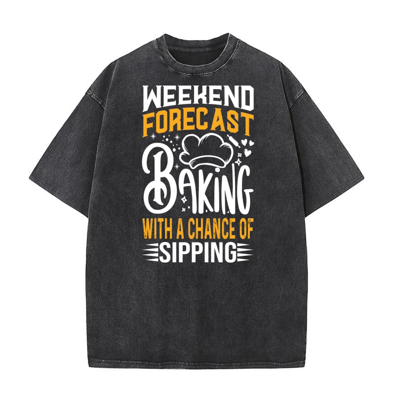 Weekend Forecast Baking With A chance Of Sipping 03 Washed T-Shirt