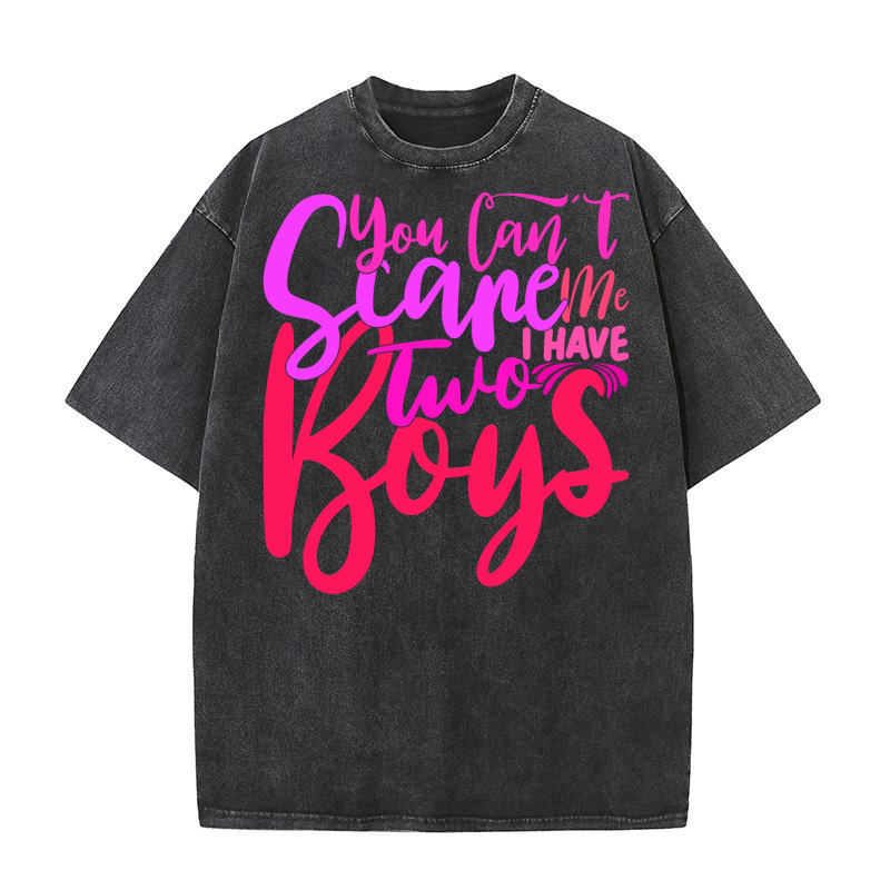 You Cant Scare Me I Have Two Boys Washed T-Shirt