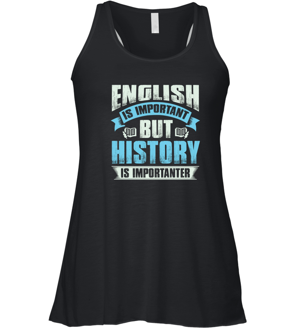 Ebglish is important but history is importanter Women's Flowy Tank Top