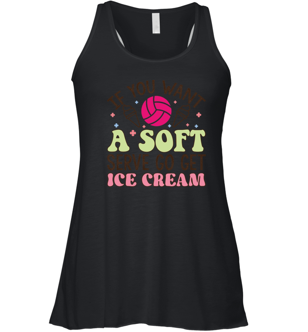 If you want a soft serve go get ice cream Women's Flowy Tank Top