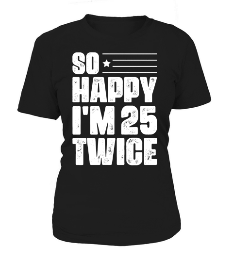 So Happy Im 25 Twice Birthday T Shirt Design (2) Women's T-Shirt