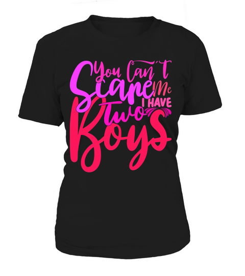 You Cant Scare Me I Have Two Boys Women's T-Shirt