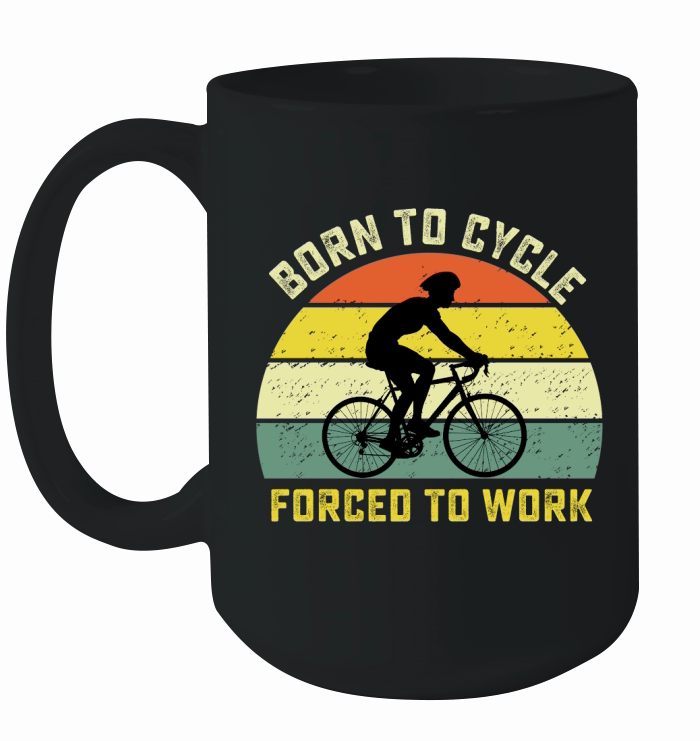Born to cycle forced to work Ceramic Mug