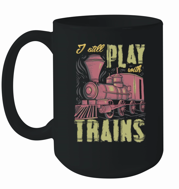 I Still Play With Trains Funny RC Train Ceramic Mug
