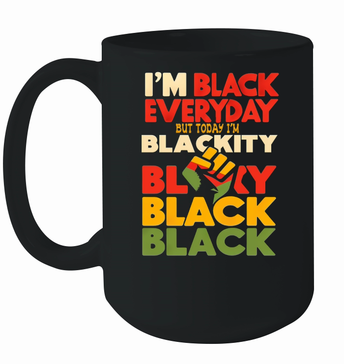 Im black everyday but today im blackity black Ceramic Mug