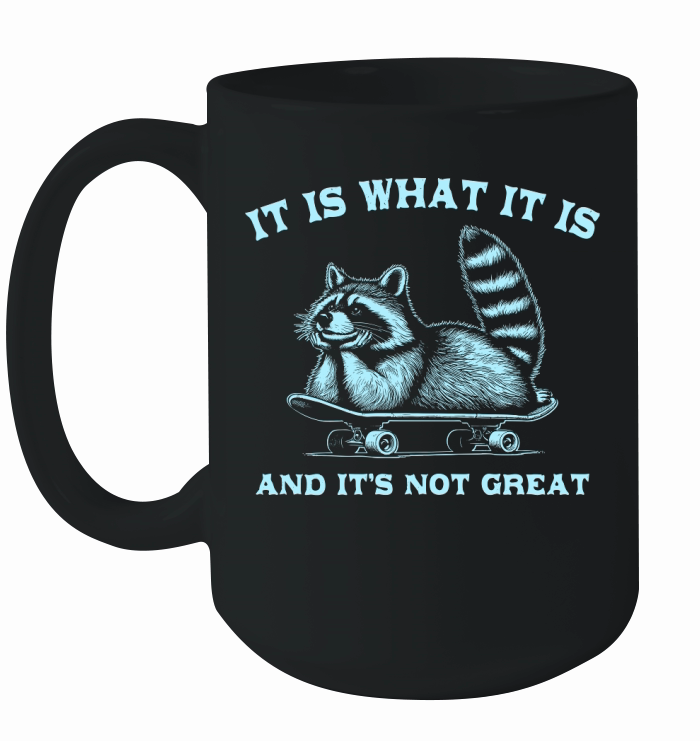 It Is What It Is And Its Not Great D Sky Ceramic Mug