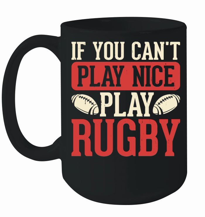 Vintage Rugby Player if you cant play nice play rugby Ceramic Mug