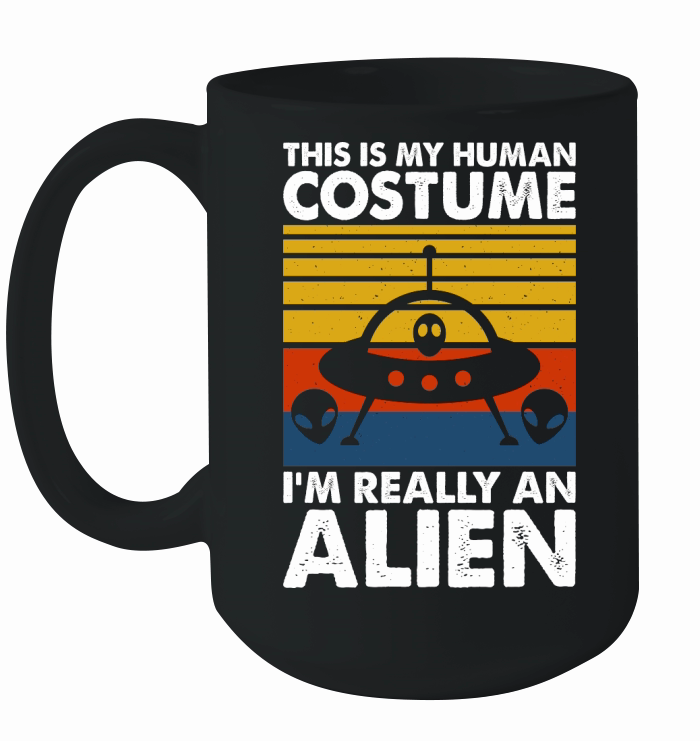 Vintage UFO Alien This Is My Human Costume I am Really an Alien 6 Ceramic Mug