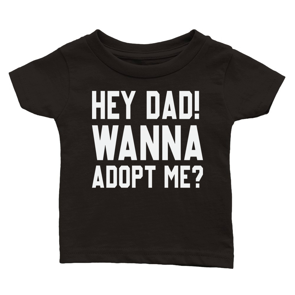 Hey Dad Wanna Adopt Me Funny Fathers Day Classic Baby Crewneck T-shirt