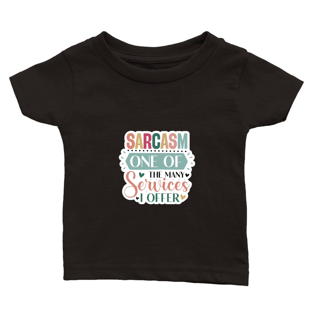 Sarcasm One Of The Many Services I Offer Classic Baby Crewneck T-shirt