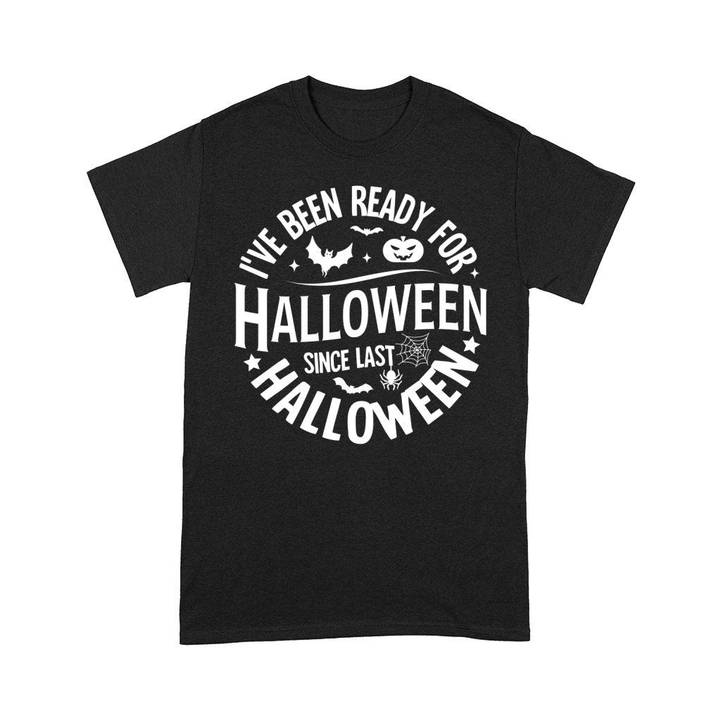 ive been ready for halloween since last halloween Comfort T-shirt