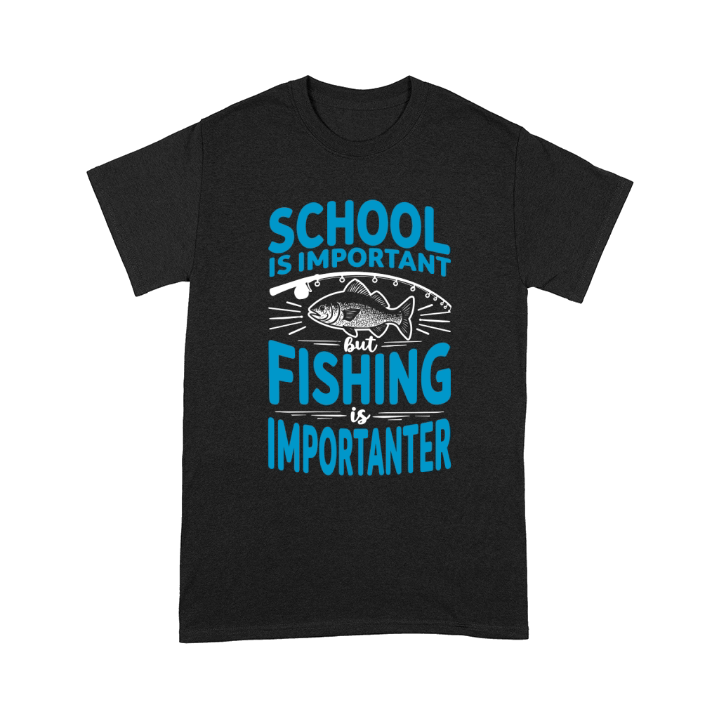 School is important but fishing is importanter Comfort T-shirt