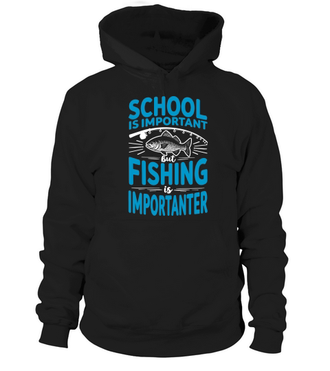 School is important but fishing is importanter Hoodie Unisex