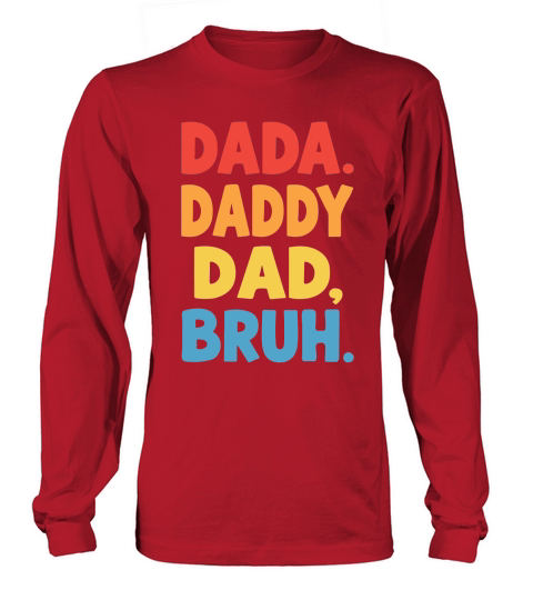 Dada daddy dad, bruh Long sleeved Unisex