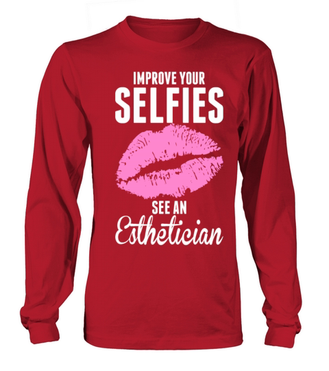 Esthetician - Improve Your Selfies See An Esthet Long sleeved Unisex