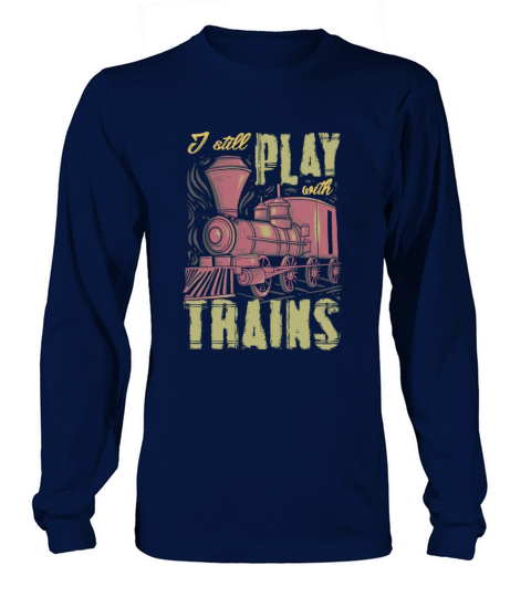 I Still Play With Trains Funny RC Train Long sleeved Unisex
