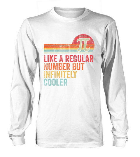 Pi Like a Regular Number But Infinitely Cooler Long sleeved Unisex