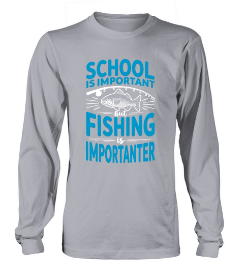 School is important but fishing is importanter Long sleeved Unisex