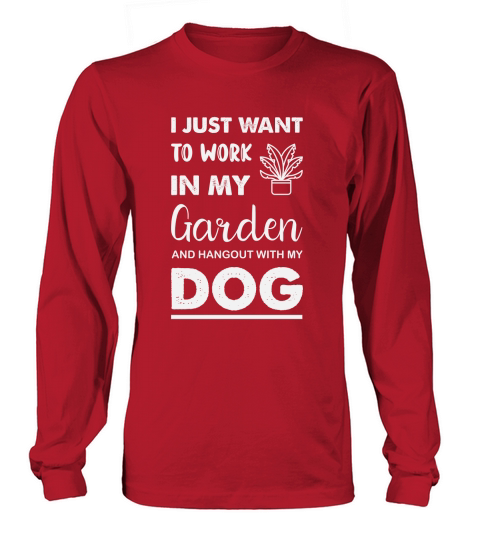 Work In My Garden And Hangout With My Dog Long sleeved Unisex