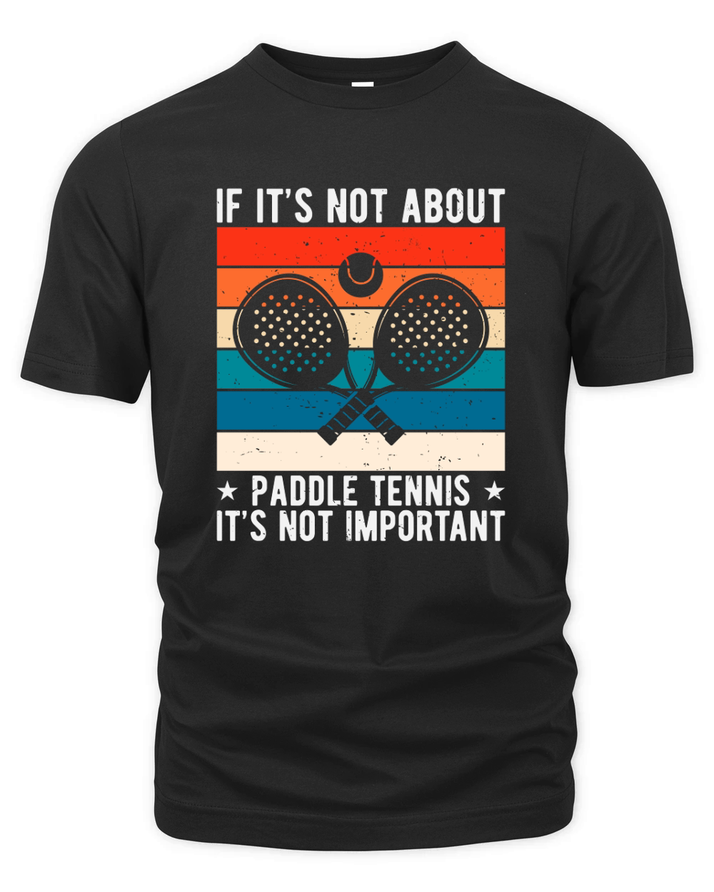 If Its Not About Paddle Tennis Its Not Important Organic Unisex T-shirt