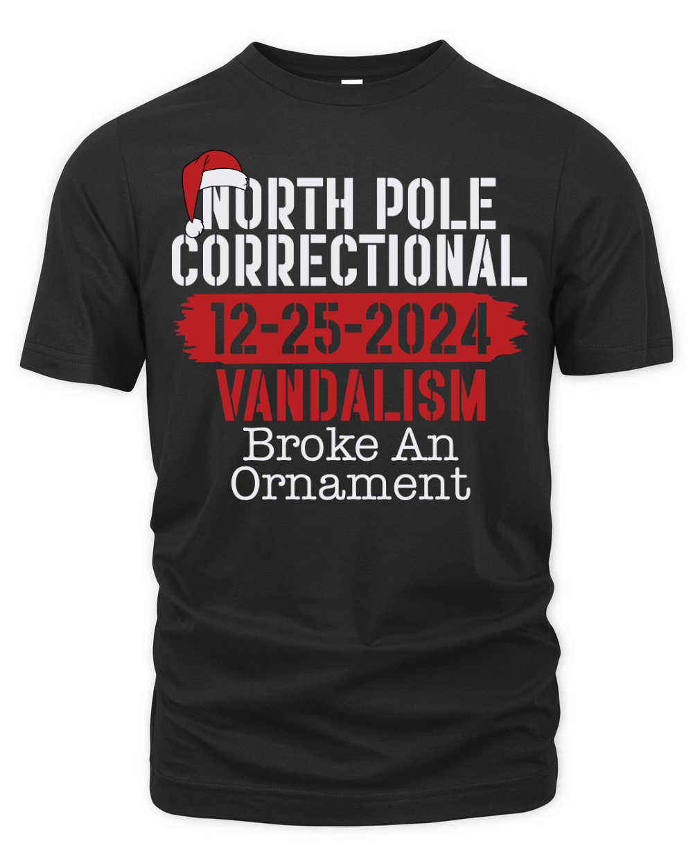 North Pole Correctional 12 25 2024 Vandalism Broke An Ornament Organic Unisex T-shirt