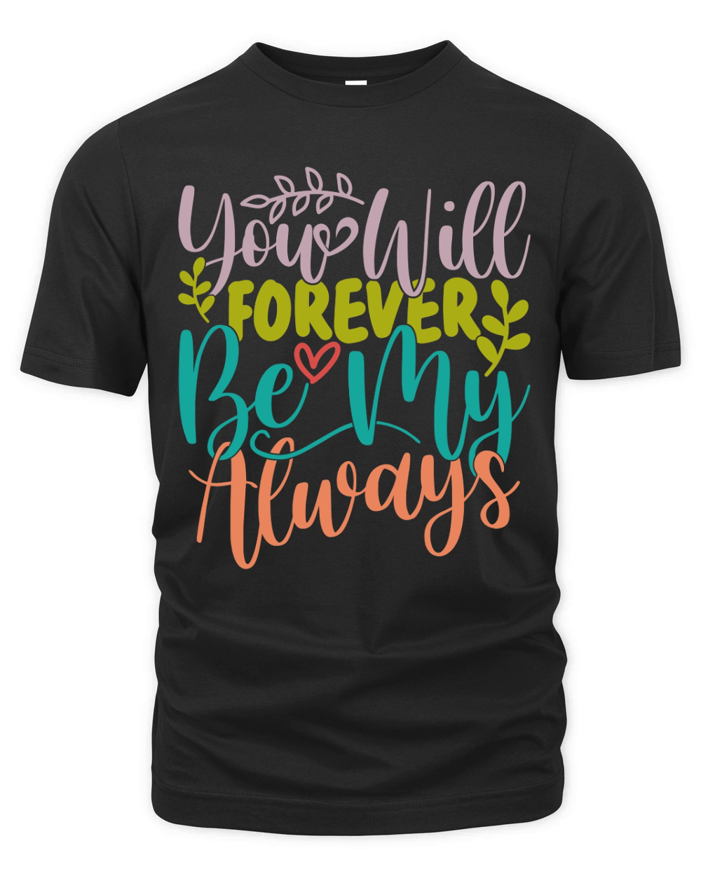 You will forever be my always 3 Organic Unisex T-shirt