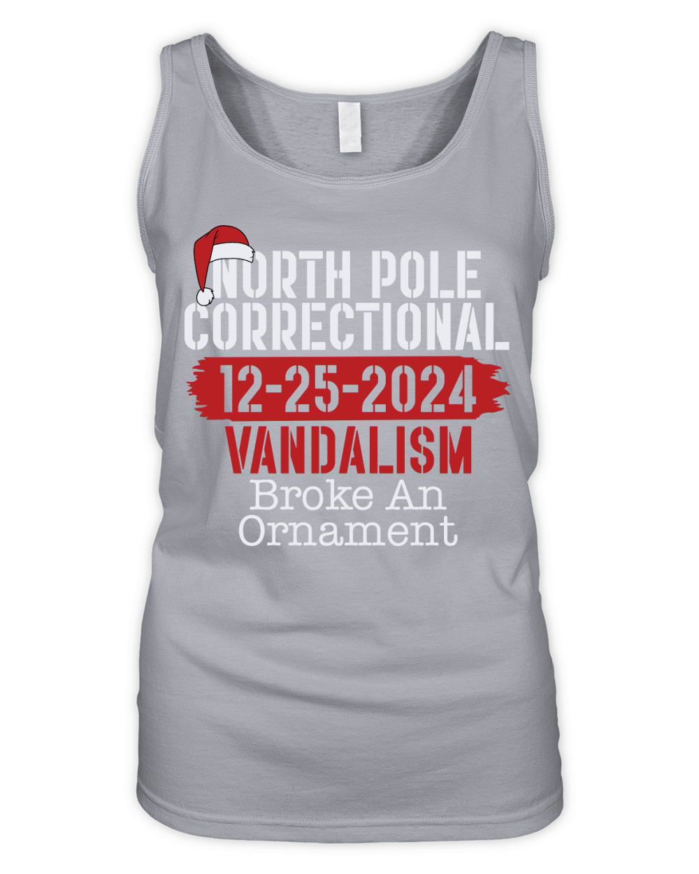 North Pole Correctional 12 25 2024 Vandalism Broke An Ornament Organic Women's Tank Top