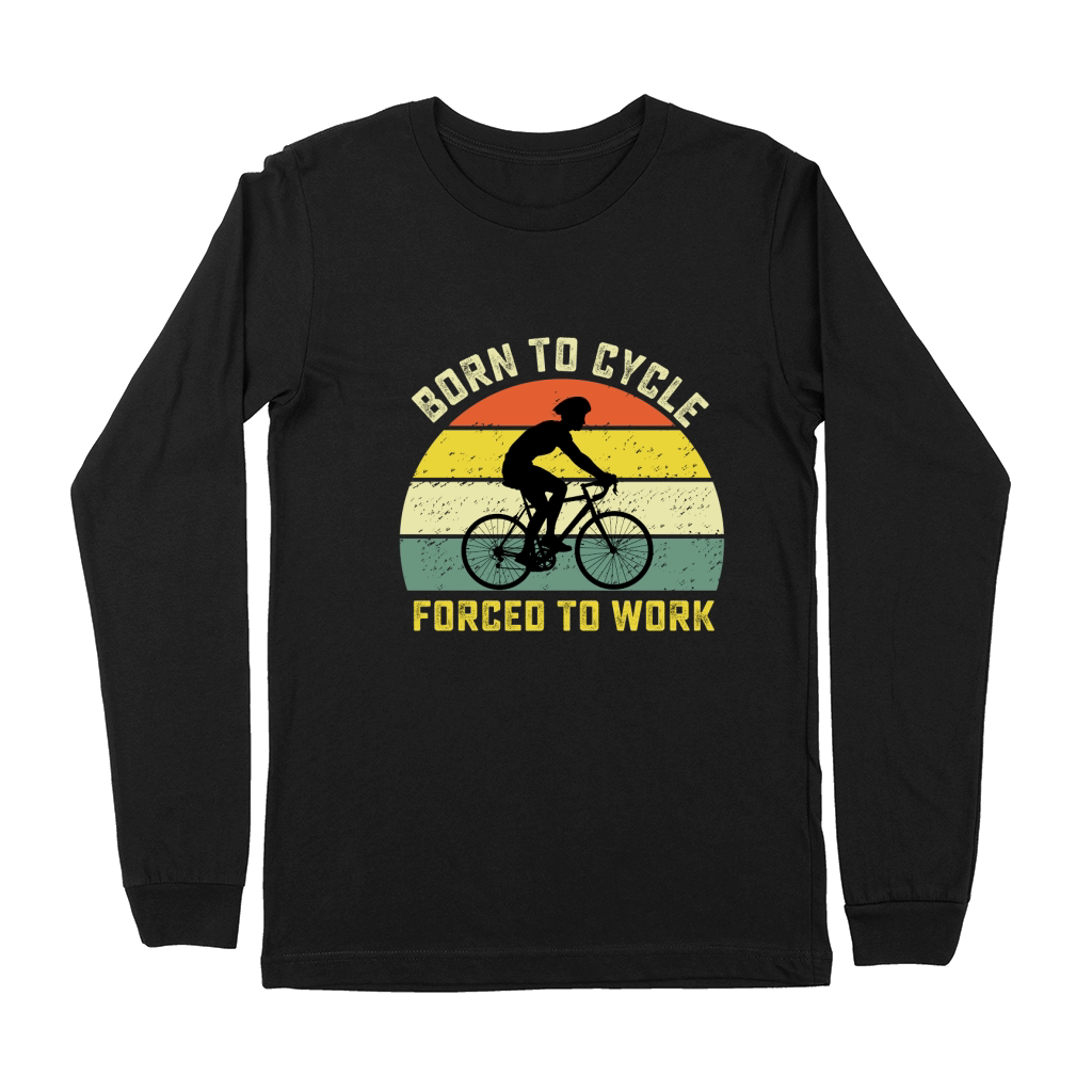 Born to cycle forced to work Premium Long Sleeve
