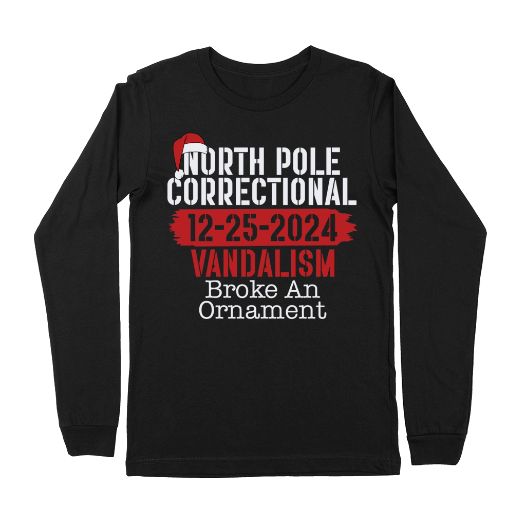 North Pole Correctional 12 25 2024 Vandalism Broke An Ornament Premium Long Sleeve
