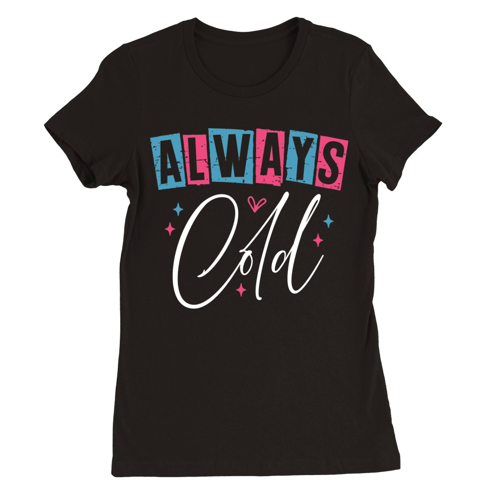 Always Cold white Premium Womens Crewneck T-shirt