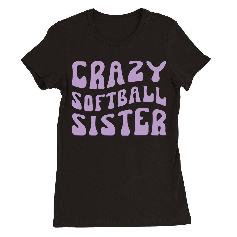 Crazy Softball Sister Premium Womens Crewneck T-shirt