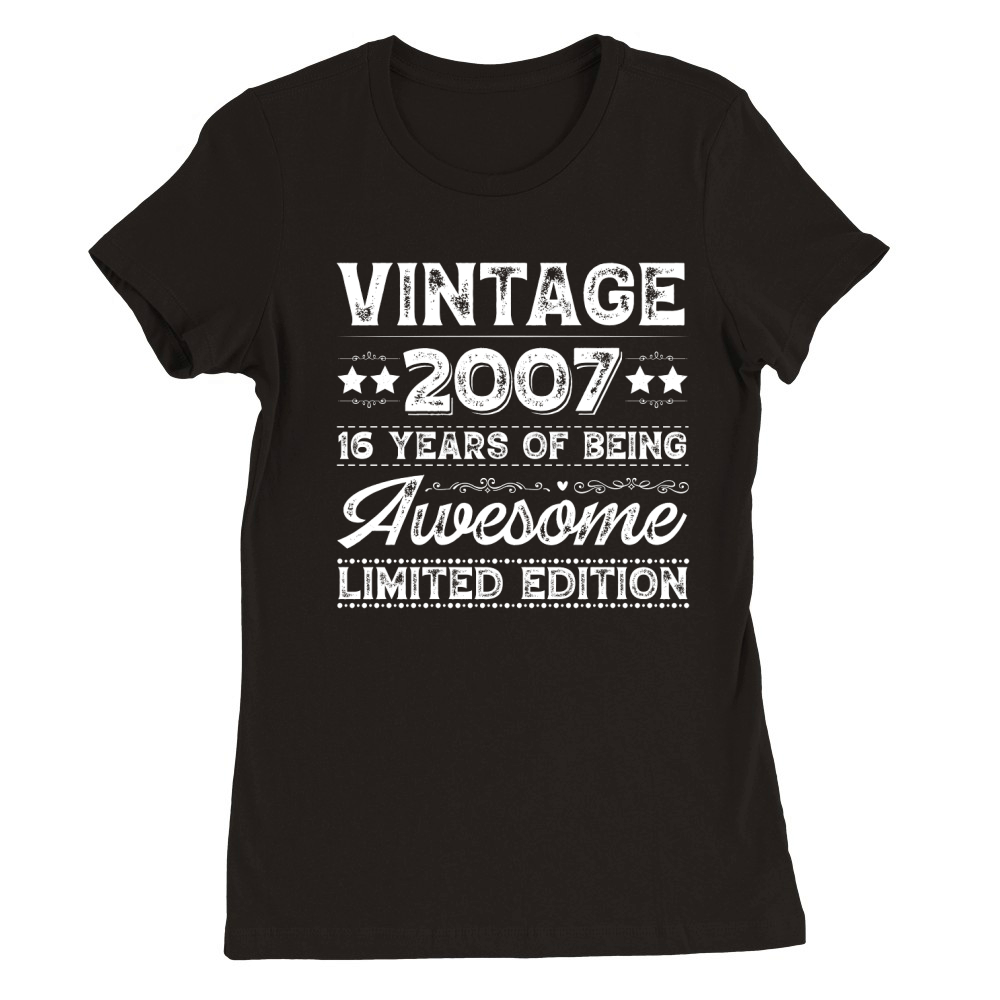 Vintage 2007 Being Awesome Limited Edition Birthday (2) Premium Womens Crewneck T-shirt