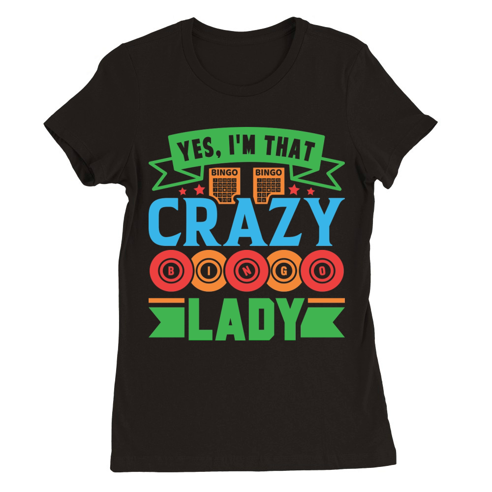 Yes, Im That Crazy Bingo Lady 06 Premium Womens Crewneck T-shirt