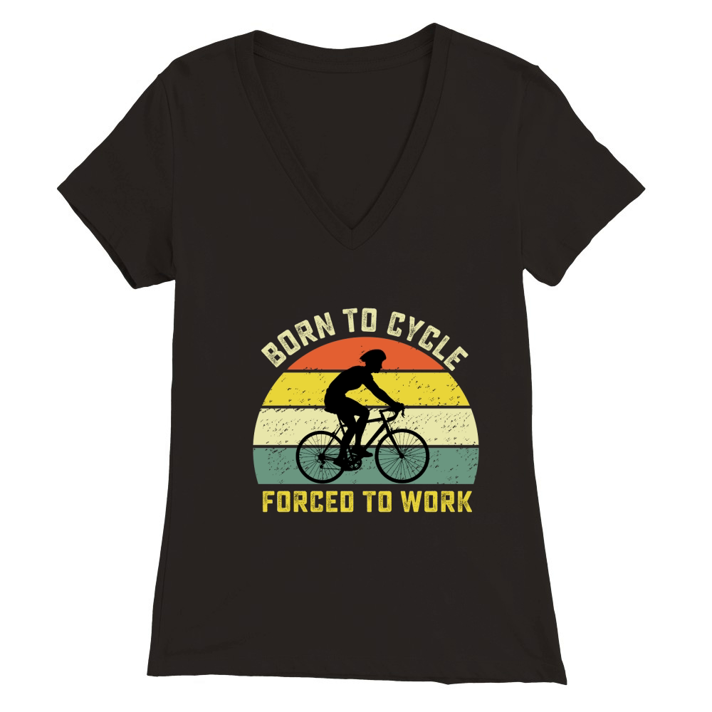Born to cycle forced to work Premium Womens V-Neck T-shirt
