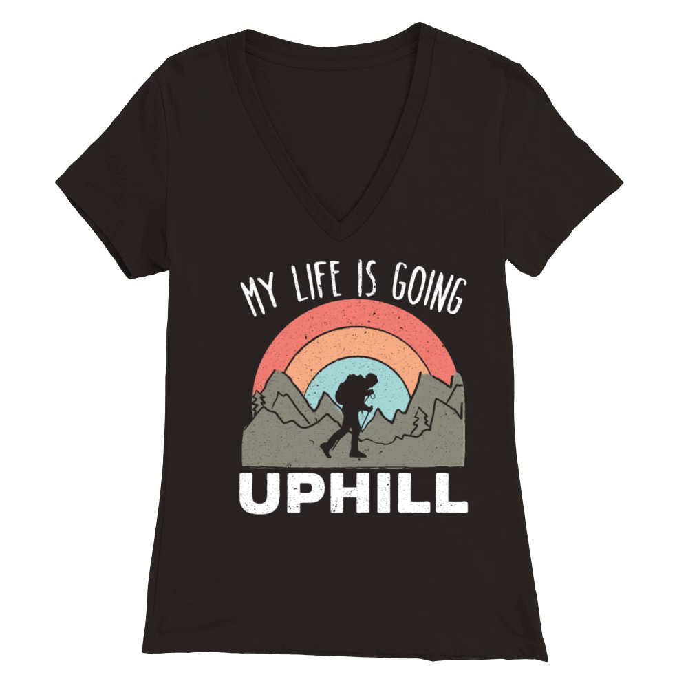 My Life Is Going Uphill Hiker Trek Hiking Hike Premium Womens V-Neck T-shirt