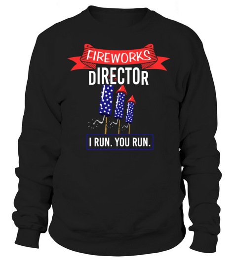 Fireworks Director I RUN YOU RUN Firework American Sweatshirt Unisex