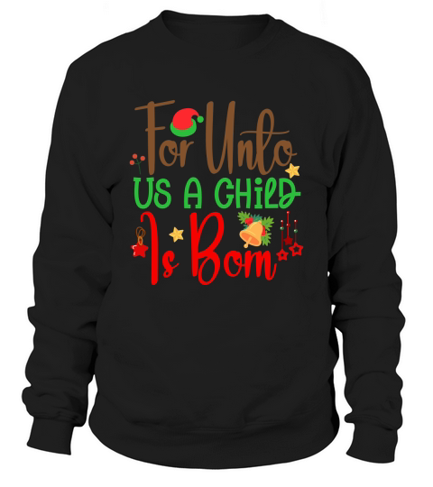 For Unto Us A Child Is Born Sweatshirt Unisex