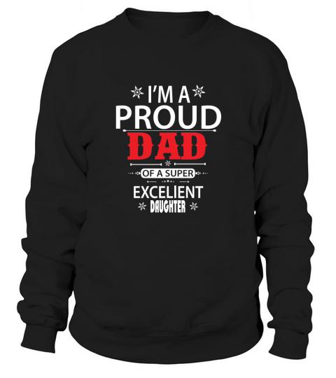Im a proud Dad of a super excellent Daughter Sweatshirt Unisex