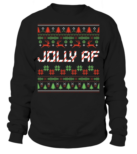 Jolly AF Shirt Ugly Christmas Sweatshirt Unisex