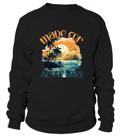 Made for Sunny Days Sweatshirt Unisex