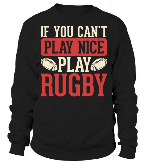 Vintage Rugby Player if you cant play nice play rugby Sweatshirt Unisex