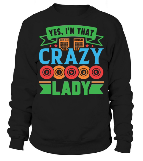 Yes, Im That Crazy Bingo Lady 06 Sweatshirt Unisex