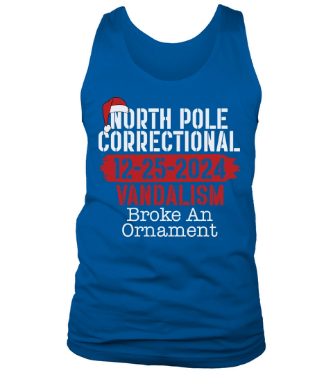 North Pole Correctional 12 25 2024 Vandalism Broke An Ornament Tank Top Unisex