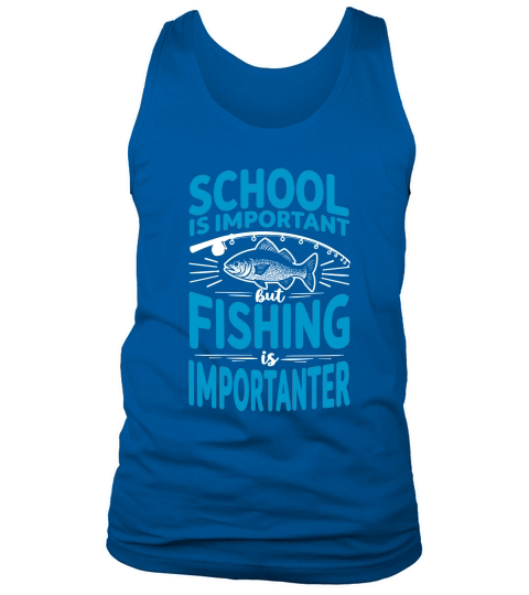 School is important but fishing is importanter Tank Top Unisex