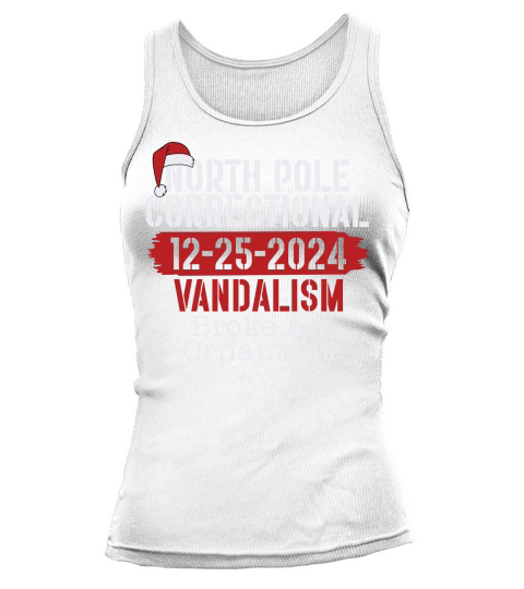 North Pole Correctional 12 25 2024 Vandalism Broke An Ornament Tank top Woman