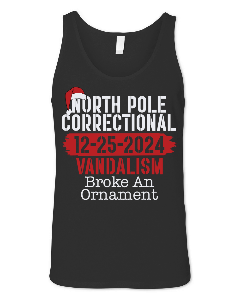 North Pole Correctional 12 25 2024 Vandalism Broke An Ornament Unisex Jersey Tank
